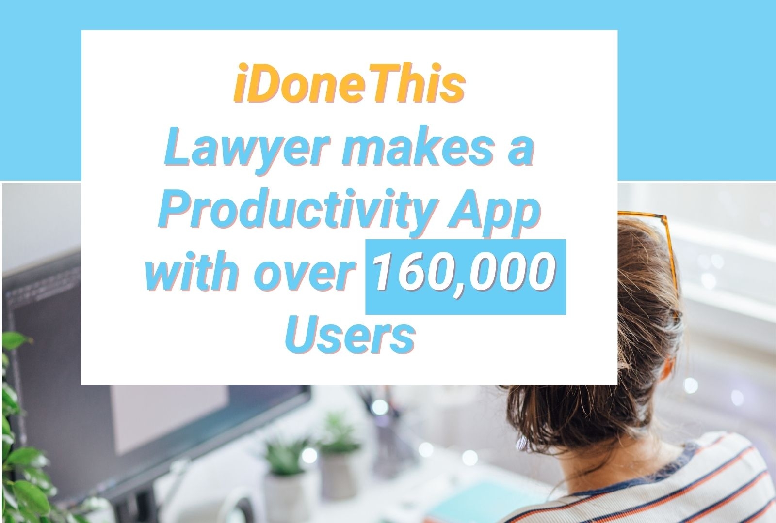 iDoneThis: Lawyer makes a Productivity App with over 160,000 Users cover image